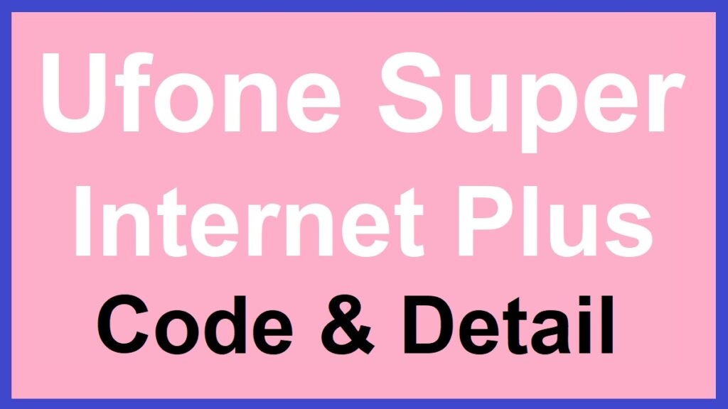 Ufone Super Internet Plus Code & Price