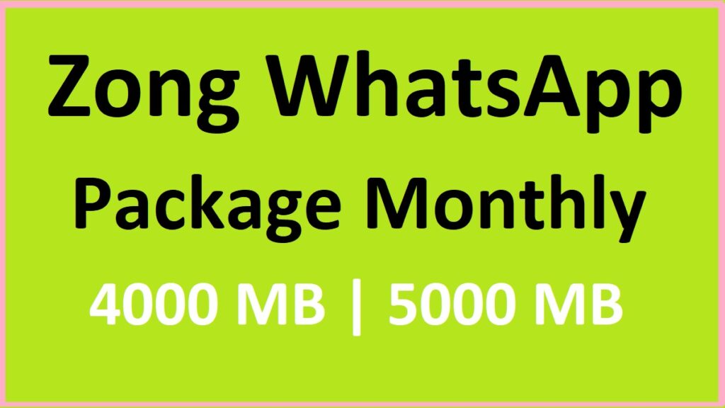 Zong WhatsApp Package Monthly 4-5GB