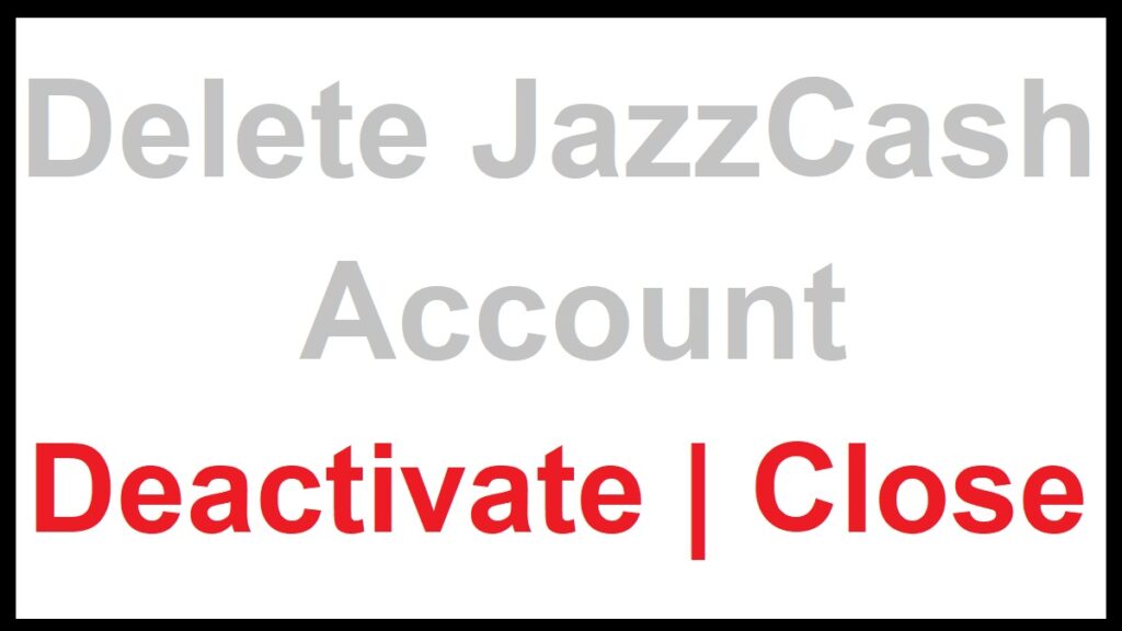 How To Delete JazzCash Account