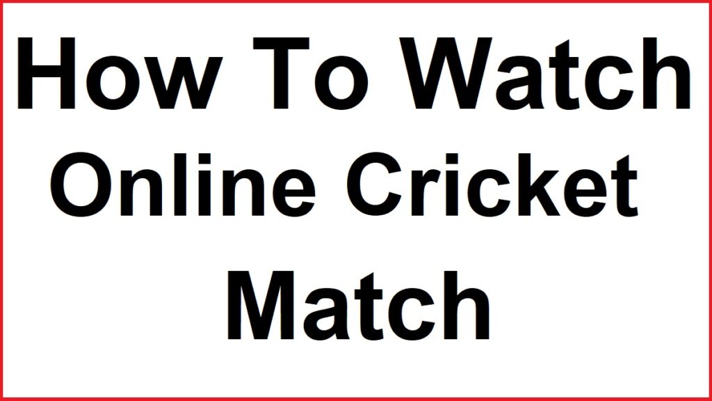 How To Watch Live Cricket For Free
